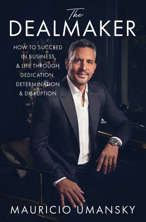 Book cover of The Dealmaker: How to Succeed in Business & Life Through Dedication, Determination & Disruption