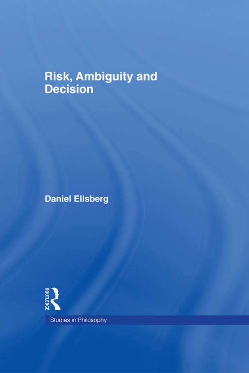 Risk, Ambiguity and Decision (Studies In Philosophy)