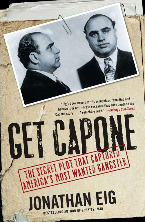 Book cover of Get Capone: The Secret Plot That Captured America's Most Wanted Gangster