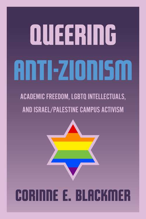 Book cover of Queering Anti-Zionism: Academic Freedom, LGBTQ Intellectuals, and Israel/Palestine Campus Activism