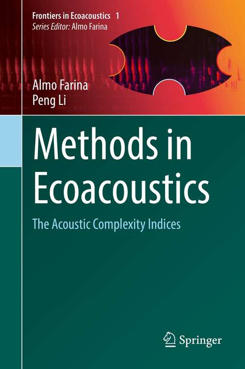 Methods in Ecoacoustics: The Acoustic Complexity Indices (Frontiers in  Ecoacoustics #1)