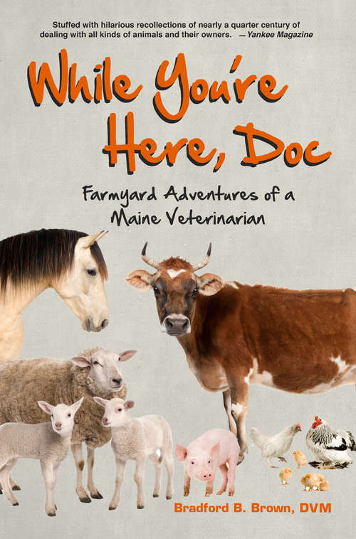 Book cover of While You're Here, Doc: Farmyard Adventures of a Maine Veterinarian