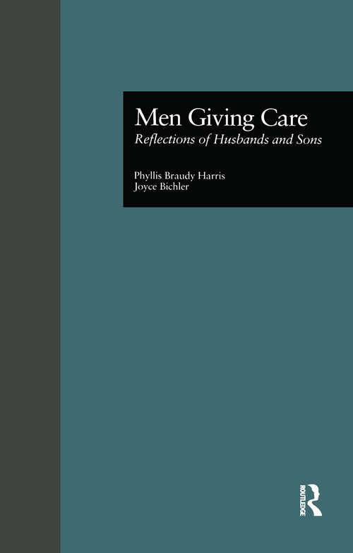 Men Giving Care: Reflections of Husbands and Sons (Issues in Aging #Vol. 7)