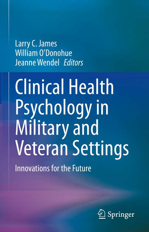 Clinical Health Psychology in Military and Veteran Settings: Innovations for the Future