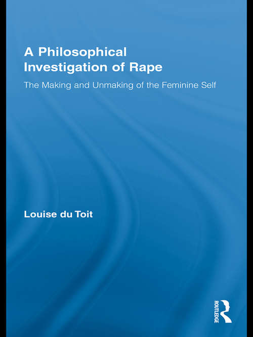 Book cover of A Philosophical Investigation of Rape: The Making and Unmaking of the Feminine Self (Routledge Research in Gender and Society)