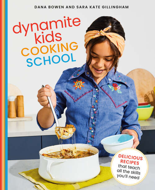Book cover of Dynamite Kids Cooking School: Delicious Recipes That Teach All the Skills You Need: A Cookbook
