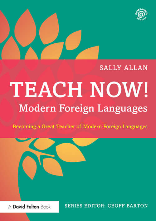Teach Now! Modern Foreign Languages: Becoming a Great Teacher of Modern Foreign Languages (Teach Now!)