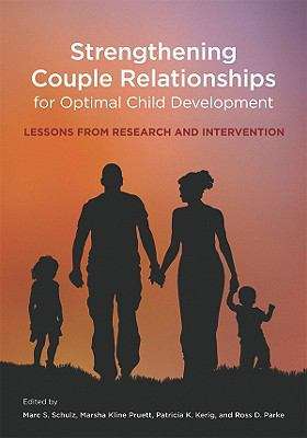 Strengthening Couple Relationships for Optimal Child Development: Lessons From Research And Intervention