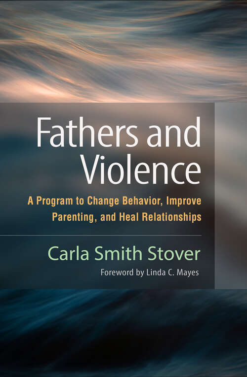 Book cover of Fathers and Violence: A Program to Change Behavior, Improve Parenting, and Heal Relationships