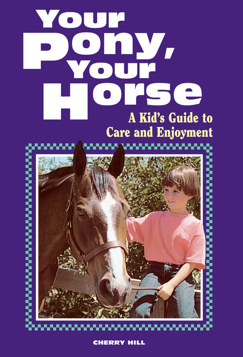 Book cover of Your Pony, Your Horse: A Kid's Guide To Care And Enjoyment (Storey's Your )