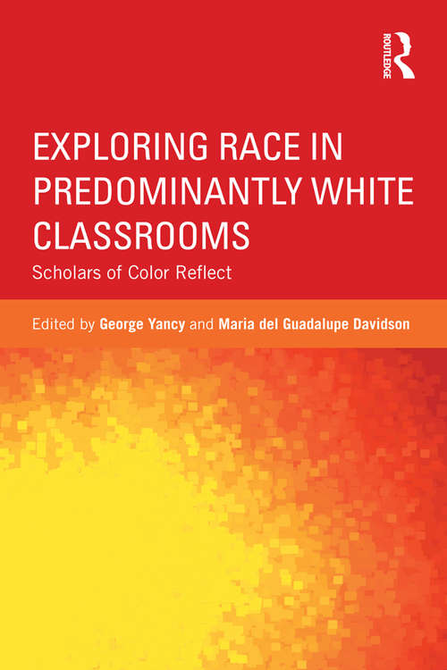 Exploring Race in Predominantly White Classrooms: Scholars of Color Reflect (Critical Social Thought)