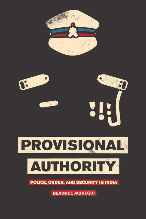 Book cover of Provisional Authority: Police, Order, and Security in India