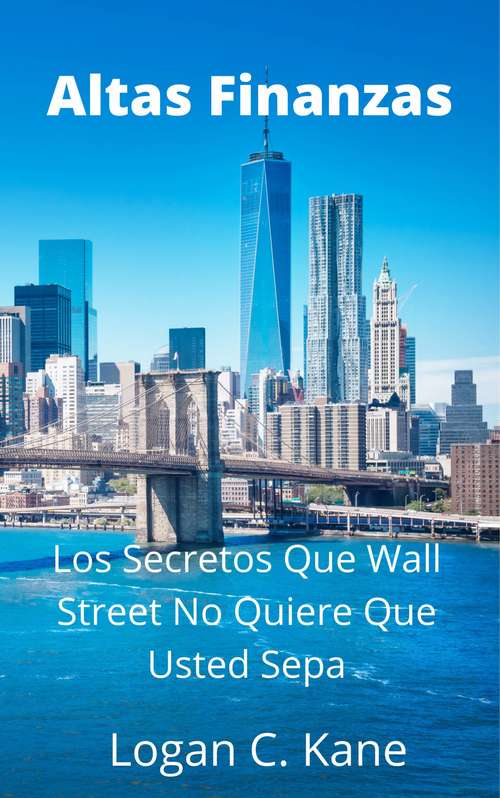 Book cover of Altas Finanzas: Los Secretos Wue Wall Street No Quiere Que Usted Sepa