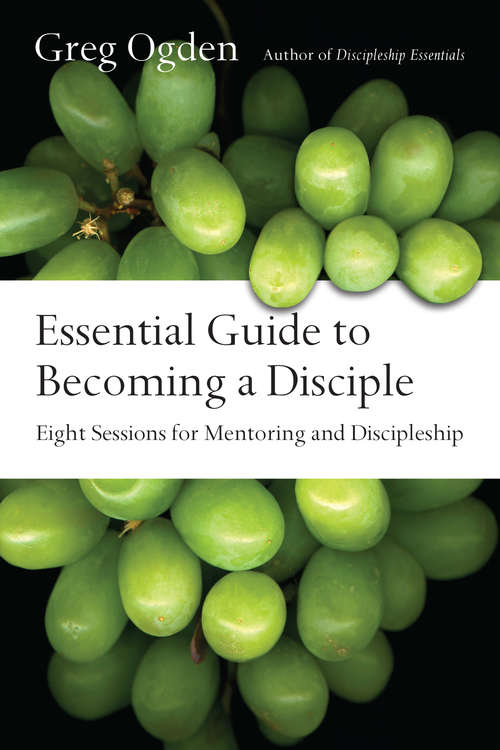 Book cover of Essential Guide to Becoming a Disciple: Eight Sessions for Mentoring and Discipleship (The Essentials Set)