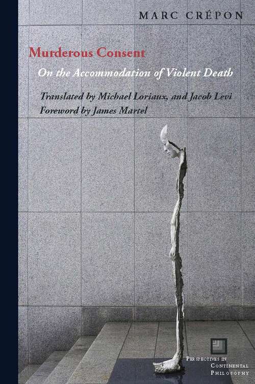 Book cover of Murderous Consent: On the Accommodation of Violent Death (1) (Perspectives in Continental Philosophy)