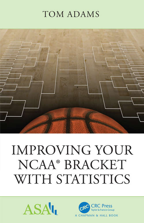 Book cover of Improving Your NCAA® Bracket with Statistics (ASA-CRC Series on Statistical Reasoning in Science and Society)