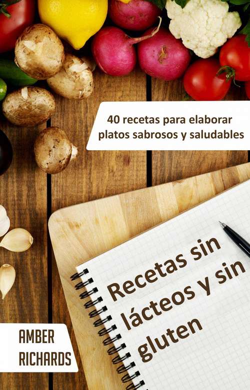Book cover of Recetas Sin Lácteos Y Sin Gluten. 40 Recetas Para Elaborar Platos Sabrosos Y Saludables