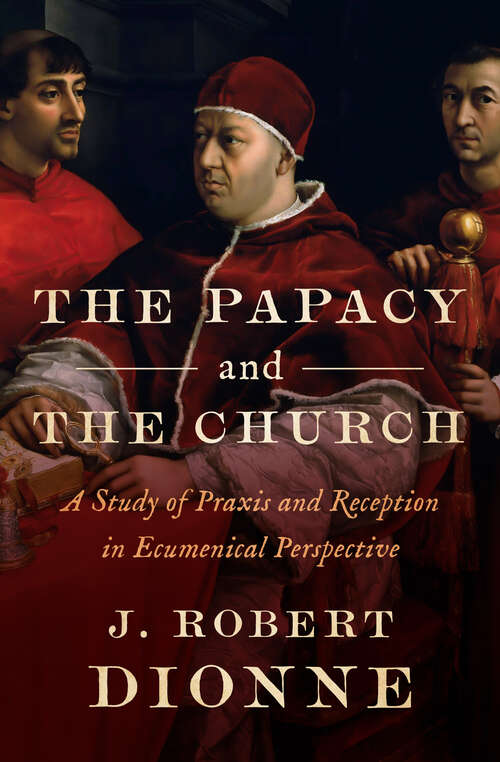 Book cover of The Papacy and the Church: A Study of Praxis and Reception in Ecumenical Perspective (Digital Original)
