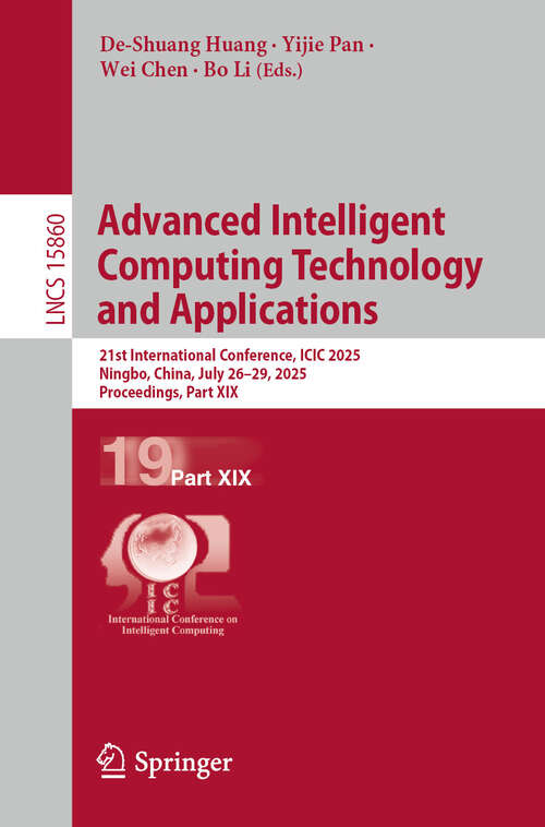 Book cover of Advanced Intelligent Computing Technology and Applications: 21st International Conference, ICIC 2025, Ningbo, China, July 26–29, 2025, Proceedings, Part XIX (Lecture Notes in Computer Science #15860)