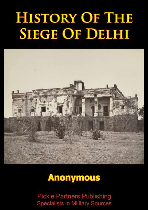 Book cover of History Of The Siege Of Delhi [Illustrated Edition]