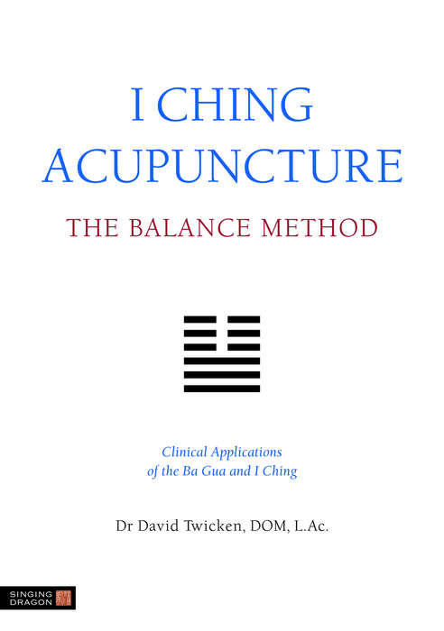 Book cover of I Ching Acupuncture - The Balance Method: Clinical Applications of the Ba Gua and I Ching