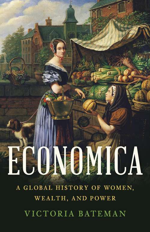 Book cover of Economica: A Global History of Women, Wealth, and Power