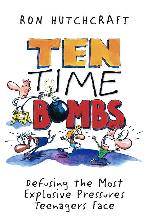 Book cover of Ten Time Bombs: Defusing the Most Explosive Pressures Teenagers Face