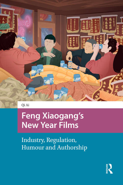 Book cover of Feng Xiaogang’s New Year Films: Industry, Regulation, Humour and Authorship (1) (Asian Visual Cultures)