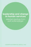 Leadership and Change in Human Services: Selected Readings from Wolf Wolfensberger