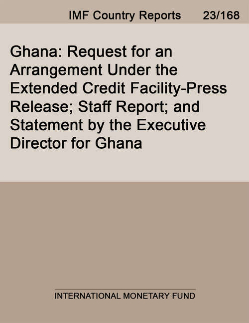Book cover of Ghana: Request For An Arrangement Under The Extended Credit Facility-press Release; Staff Report; And Statement By The Executive Director For Ghana (Imf Staff Country Reports)