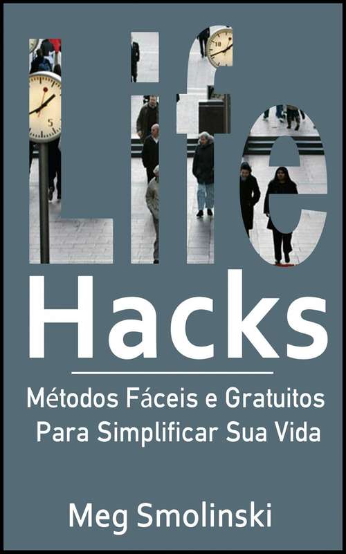 Life Hacks: Métodos Fáceis e Gratuitos Para Simplificar Sua Vida