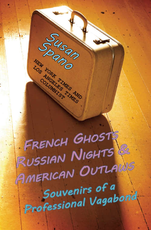 Book cover of French Ghosts, Russian Nights, and American Outlaws: Souvenirs of a Professional Vagabond