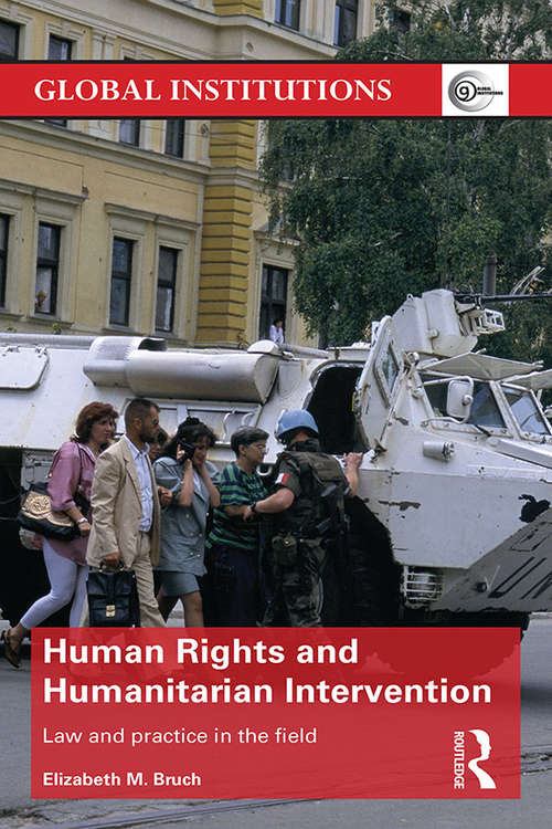 Human Rights and Humanitarian Intervention: Law and Practice in the Field (Global Institutions)