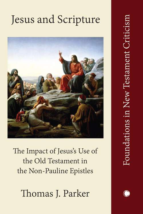 Book cover of Jesus and Scripture: The Impact of Jesus's Use of the Old Testament in the Non-Pauline Epistles (1) (Foundations in New Testament Criticism)