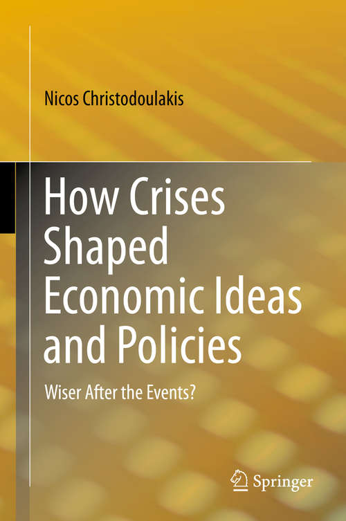 Book cover of How Crises Shaped Economic Ideas and Policies