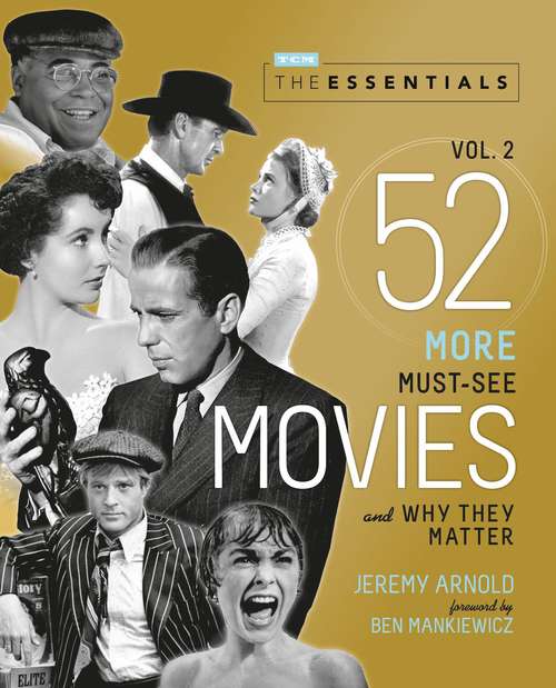 The Essentials Vol. 2: 52 More Must-See Movies and Why They Matter (Turner Classic Movies)