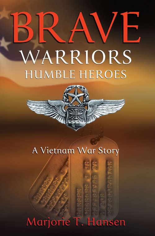 Book cover of Brave Warriors, Humble Heroes: A Vietnam War Story