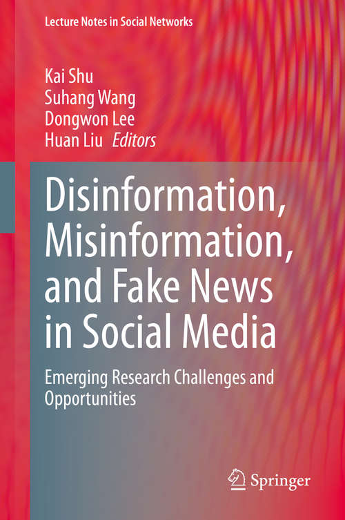 Disinformation, Misinformation, and Fake News in Social Media: Emerging Research Challenges and Opportunities (Lecture Notes in Social Networks)