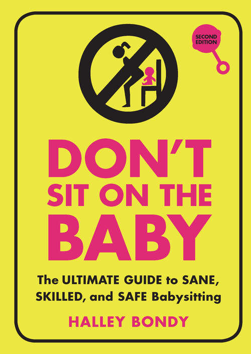 Book cover of Don't Sit On the Baby, 2nd Edition: The Ultimate Guide to Sane, Skilled, and Safe Babysitting