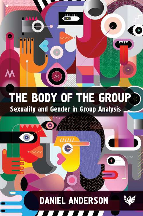 Book cover of The Body of the Group: Sexuality and Gender in Group Analysis