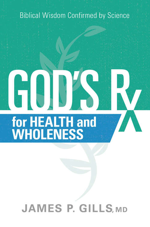 Book cover of God's Rx for Health and Wholeness: Biblical Wisdom Confirmed by Science
