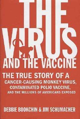 Book cover of The Virus and the Vaccine: The True Story of a Cancer-Causing Monkey Virus, Contaminated Polio Vaccine, and the Millions of Americans Exposed