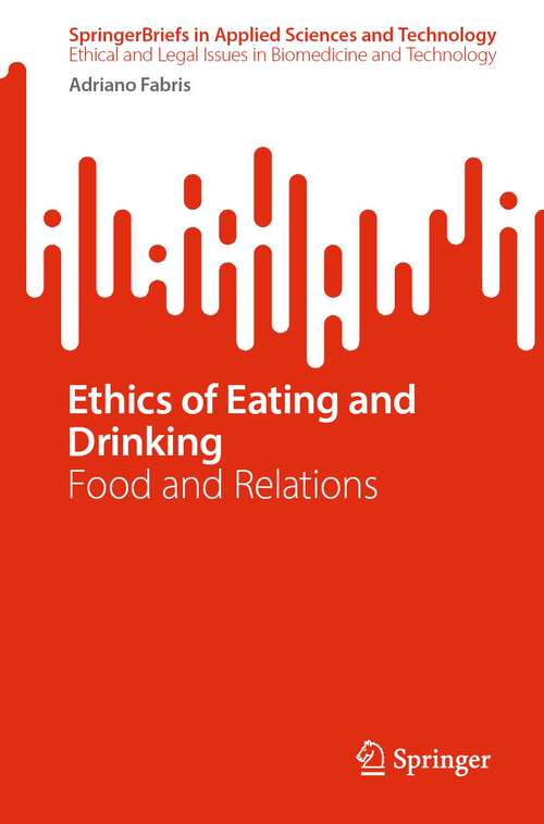 Book cover of Ethics of Eating and Drinking: Food and Relations (1st ed. 2024) (SpringerBriefs in Applied Sciences and Technology)