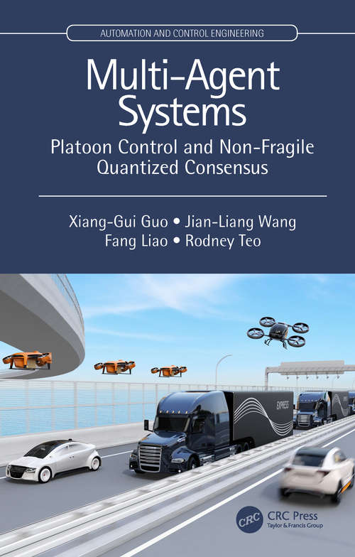 Multi-Agent Systems: Platoon Control and Non-Fragile Quantized Consensus (Automation and Control Engineering)