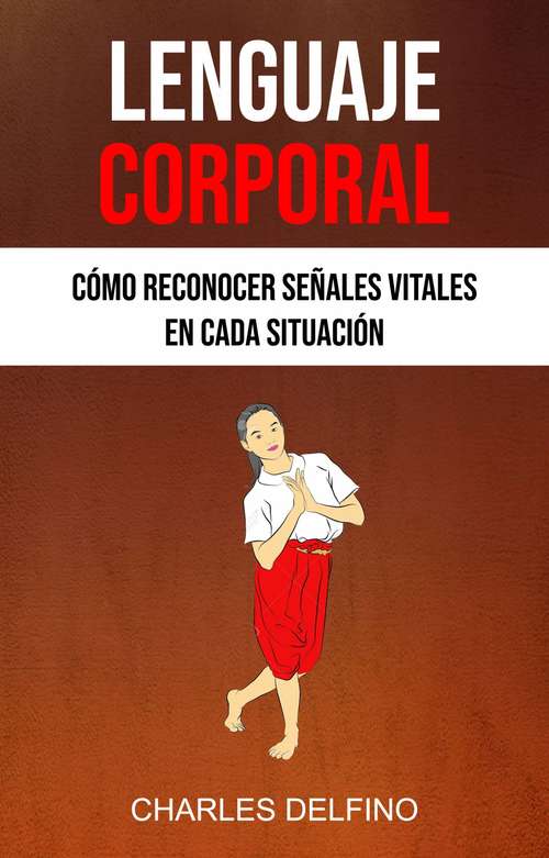 Book cover of Lenguaje Corporal : Cómo Reconocer Señales Vitales En Cada Situación