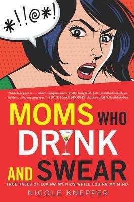 Book cover of Moms Who Drink and Swear