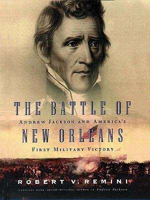Book cover of The Battle of New Orleans: Andrew Jackson and America's First Military Victory
