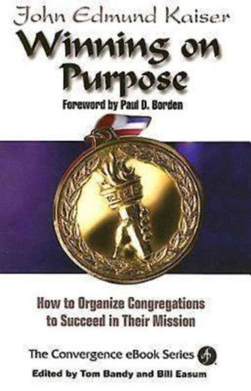 Winning On Purpose: How To Organize Congregations to Succeed in Their Mission (Convergence Ebook Ser.)