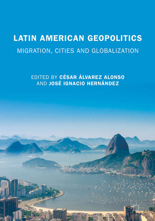 Book cover of Latin American Geopolitics: Migration, Cities and Globalization (1st ed. 2019)