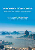 Latin American Geopolitics: Migration, Cities and Globalization